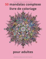 50 Mandalas Complexes – Livre de coloriage pour adultes | Relaxation et anti-stress