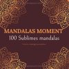 Mandalas Moment – 100 mandalas sublimes | Livre de coloriage pour adultes antistress