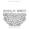 Mandalas Moment – 100 mandalas sublimes | Livre de coloriage pour adultes antistress