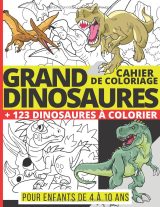 Grand cahier de coloriage dinosaures – 123 dinosaures à colorier pour enfants de 4 à 10 ans (T‑Rex, Tricératops, Diplodocus, Ptéranodon)