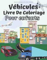 Véhicules – Livre de coloriage pour enfants (3 à 12 ans) : voitures, camions, avions | 70 pages