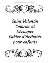 Saint-Valentin – Cahier d’activités à colorier et découper (3 ans et +), 33 modèles, grand format 8,5 x 11 pouces, 70 pages