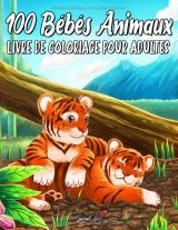 100 Bébés Animaux – Livre de coloriage pour adultes: 100 dessins mignons (forêt, mer, ferme, jungle) – grand format 21,59 x 27,94 cm
