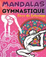 Livre de Coloriage Mandalas & Gymnastique – 32 coloriages, 72 pages – Dès 8 ans – Format 20 x 25 cm