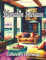 Cahier de coloriage décoration d’intérieur – 35 scènes de maisons (chambres, salons, cuisines) pour détente des ados et adultes