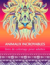 Animaux Incroyables – Livre de coloriage pour adultes | Mandalas animaliers anti-stress, art-thérapie (50+ motifs, 105 pages)