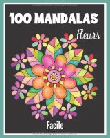 100 Mandalas Fleurs Faciles – Livre de coloriage pour enfants, débutants et seniors (202 pages)