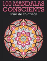Livre de coloriage – 100 mandalas conscients : dessins relaxants anti-stress pour enfants et adultes (grand format 8,5 x 11, 102 pages, couverture mate)