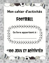 Cahier d’activités Football – 100 jeux: labyrinthes, sudoku, mots mêlés, coloriages, quizz et logique | Enfants 6-10 ans