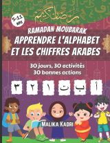 Ramadan Moubarak – Livre d’activités pour apprendre l’alphabet et les chiffres arabes | 30 jours, 30 activités, coloriages et bonnes actions | Format 8,5 x 11 po