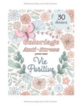 Coloriage anti-stress pour une vie positive – 30 dessins pour adultes pour se détendre et calmer les nerfs