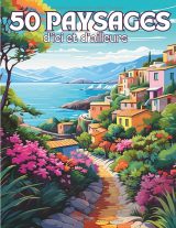 Paysages d’Ici et d’Ailleurs – 50 Coloriages de paysages du monde pour adultes, zen et anti-stress, grand format 21,59 x 27,94 cm