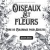 Oiseaux et Fleurs – Livre de Coloriage pour Adultes | 50 Dessins Anti‑Stress pour Relaxation et Pleine Conscience
