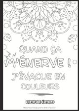 Quand ça m’énerve ! J’évacue en couleurs – 50 expressions du quotidien à colorier | Livre de coloriage anti-stress pour adultes