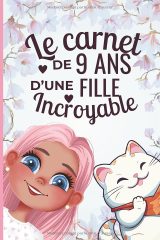 Le carnet d’une fille incroyable de 9 ans – Cahier créatif : activités, coloriages, réflexions et citations motivantes, idée cadeau d’anniversaire