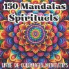 150 Mandalas spirituels – Livre de coloriage pour adultes | 307 pages | Méditation, pleine conscience et bien-être