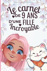Le carnet d’une fille incroyable de 9 ans – Cahier créatif avec activités, coloriages, réflexions et citations motivantes, idée cadeau d’anniversaire