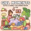 Girl Moments – Livre de coloriage pour adultes et ados | 40 illustrations cosy | Détente & anti-stress | Format carré 21,6 cm | Pages recto seul