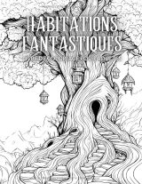 Habitations Fantastiques – Livre de coloriage pour adultes | Maisons féeriques, châteaux et cottages | 50 illustrations anti-stress