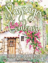 Paysages & Couleurs – Cahier de coloriage adulte | 50 paysages apaisants à colorier | Anti-stress, détente, format A4