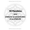Mandalas – Livre de coloriage 8-12 ans : 50 mandalas pour stimuler la concentration et la créativité
