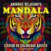 Animaux Relaxants Mandala – Cahier de coloriage adulte avec 50 illustrations anti-stress d’animaux sauvages et exotiques