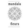 Mandalas Fleurs – Livre de coloriage pour adultes : 60 mandalas floraux apaisants avec textes inspirants, anti-stress, impression recto seul