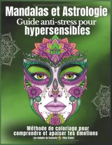 Mandalas et astrologie pour hypersensibles – Cahier de coloriage anti-stress (70 mandalas uniques, zodiaque, art-thérapie, relaxation créative)