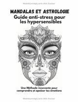 Mandalas et astrologie pour hypersensibles – Cahier de coloriage anti-stress (70 mandalas uniques, zodiaque, art-thérapie, relaxation créative)