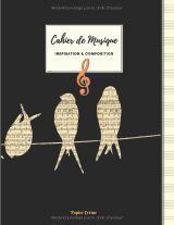 Cahier de musique Inspiration & Composition – Grand format, 100 pages, papier crème, Portées & Hirondelles
