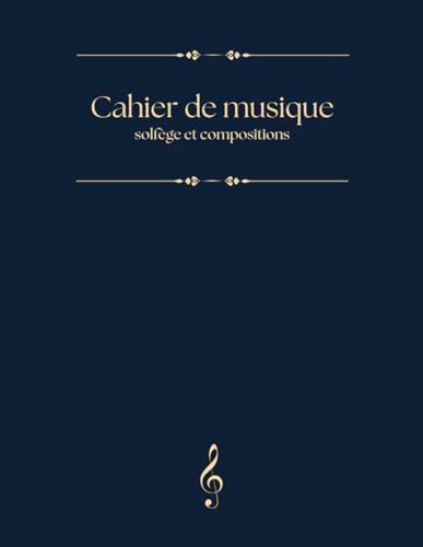 Cahier de Musique - Solfège et Compositions: Idéal pour Étudiants, Cours de Chant et Création Musicale