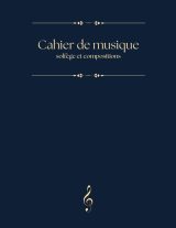 Cahier de Musique - Solfège et Compositions: Idéal pour Étudiants, Cours de Chant et Création Musicale