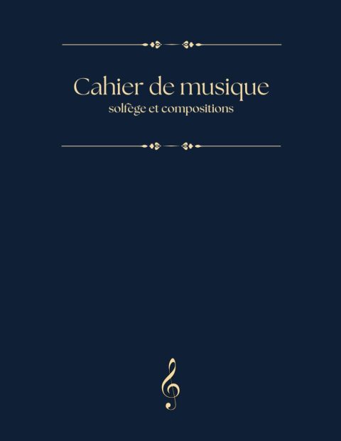 Cahier de Musique - Solfège et Compositions: Idéal pour Étudiants, Cours de Chant et Création Musicale