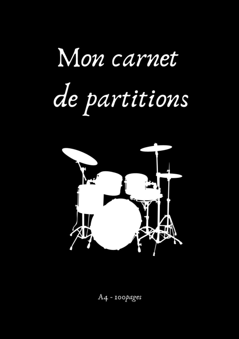 Carnet de Partitions Batterie - Cahier Musique Percussionniste A4, 100 Pages avec Solfège Rythmique