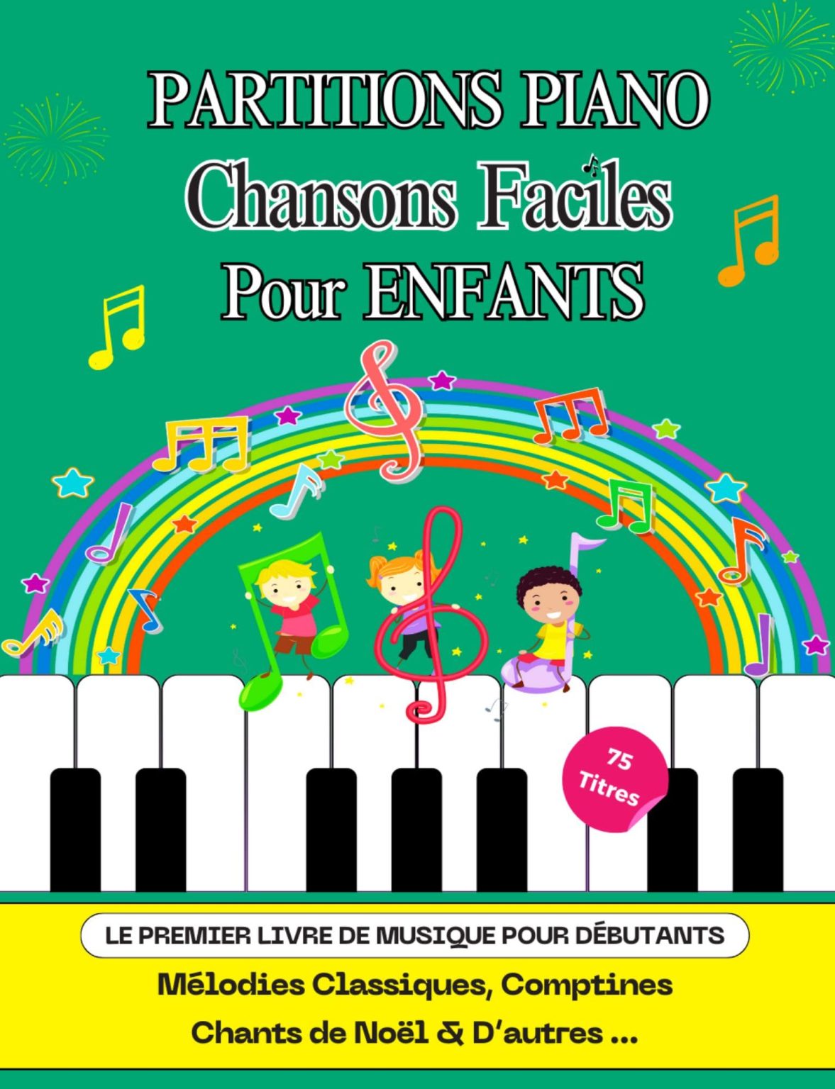 PARTITIONS PIANO FACILE ENFANTS : 75 Chansons Classiques, Comptines & Noël avec Lettres sur les Notes et Paroles - Idéal Débutants