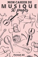 Mon Cahier de Musique A5 : Solfège, Composition, Enfants & Adultes - 50 Pages