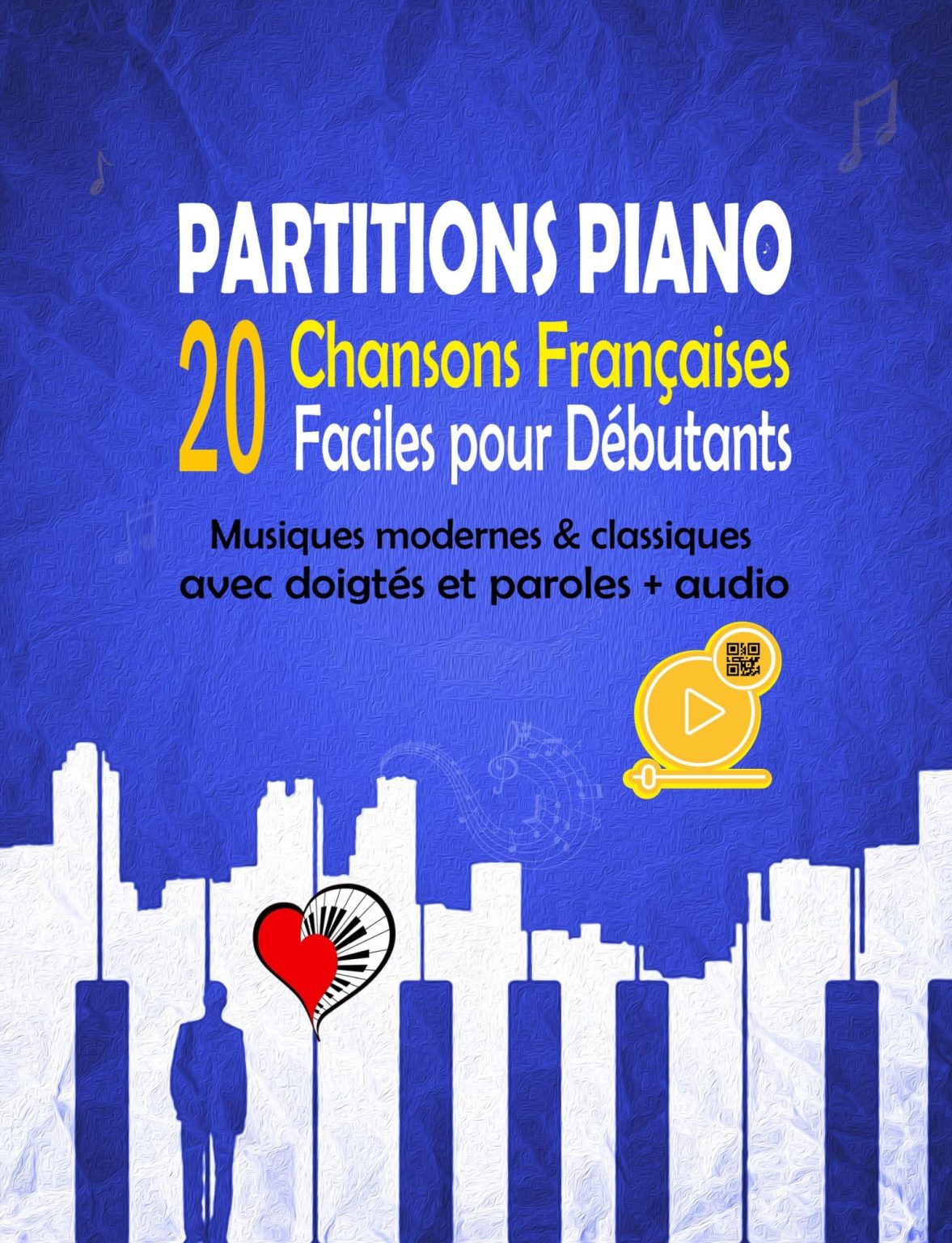 20 Partitions Piano Faciles : Chansons Françaises Modernes & Classiques pour Débutants avec Doigtés, Paroles et Audio