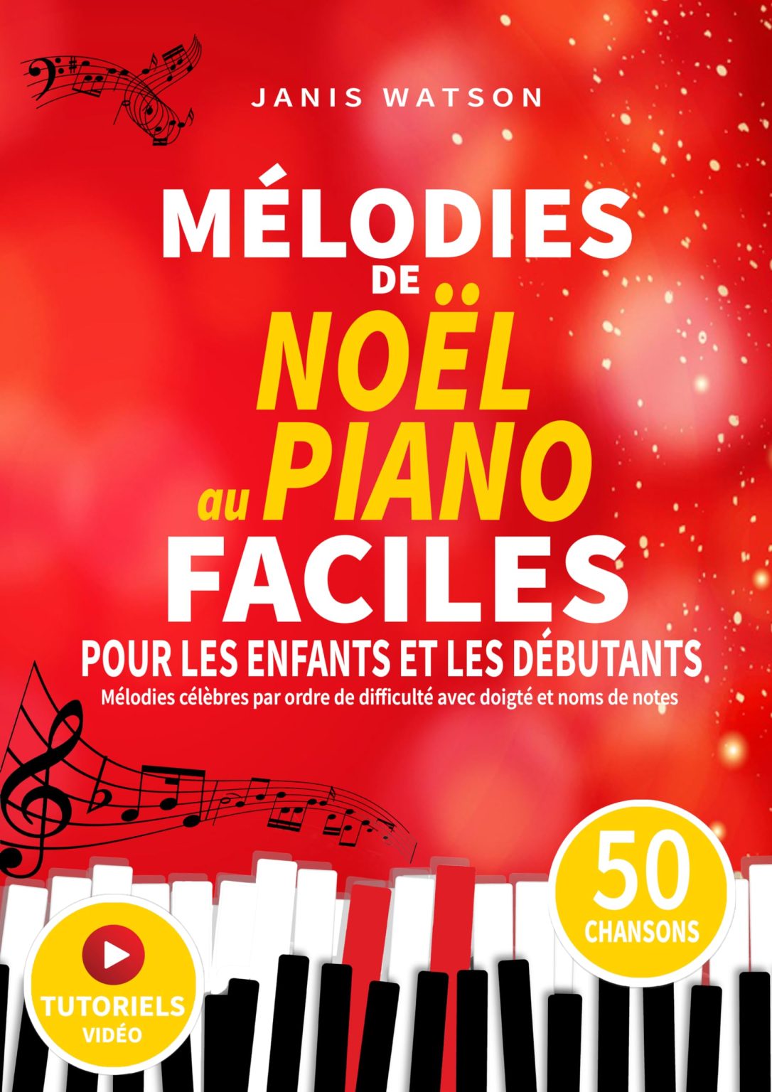 Mélodies de Noël Faciles au Piano pour Enfants et Débutants : Apprenez avec Doigté et Noms de Notes