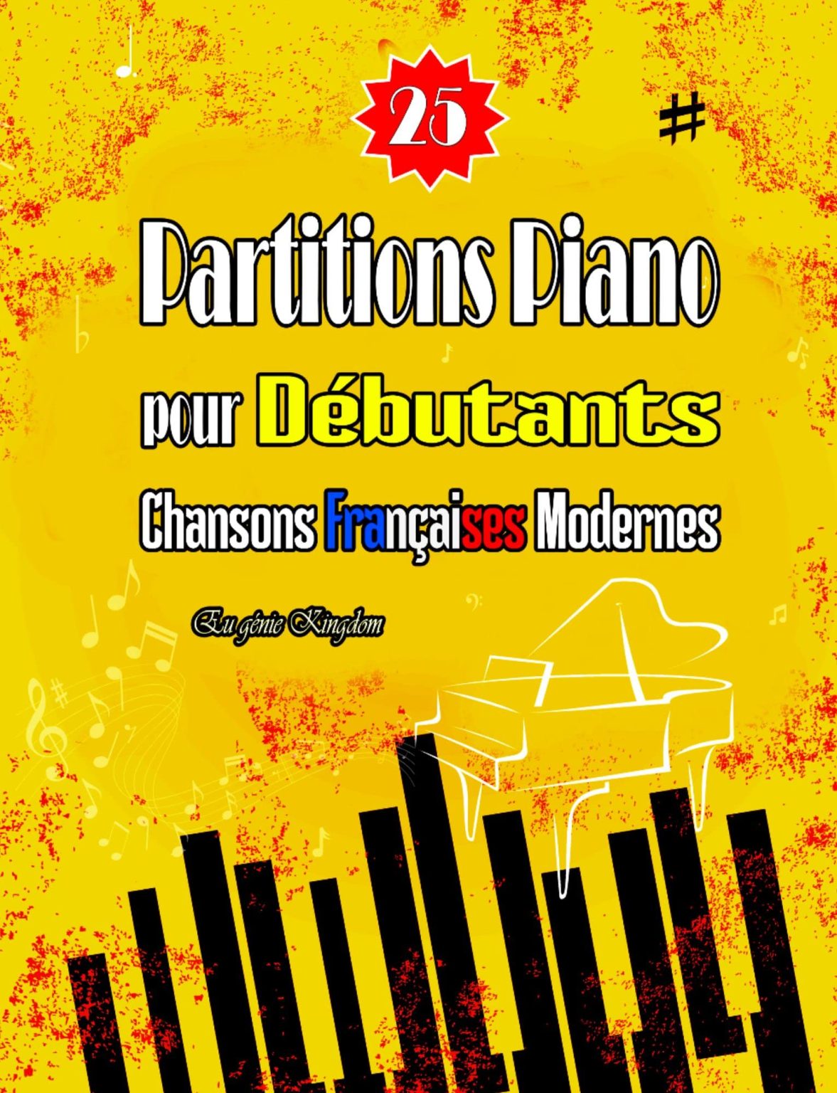 25 Partitions Piano pour Débutants : Chansons Françaises Modernes Faciles avec Doigtés et Paroles