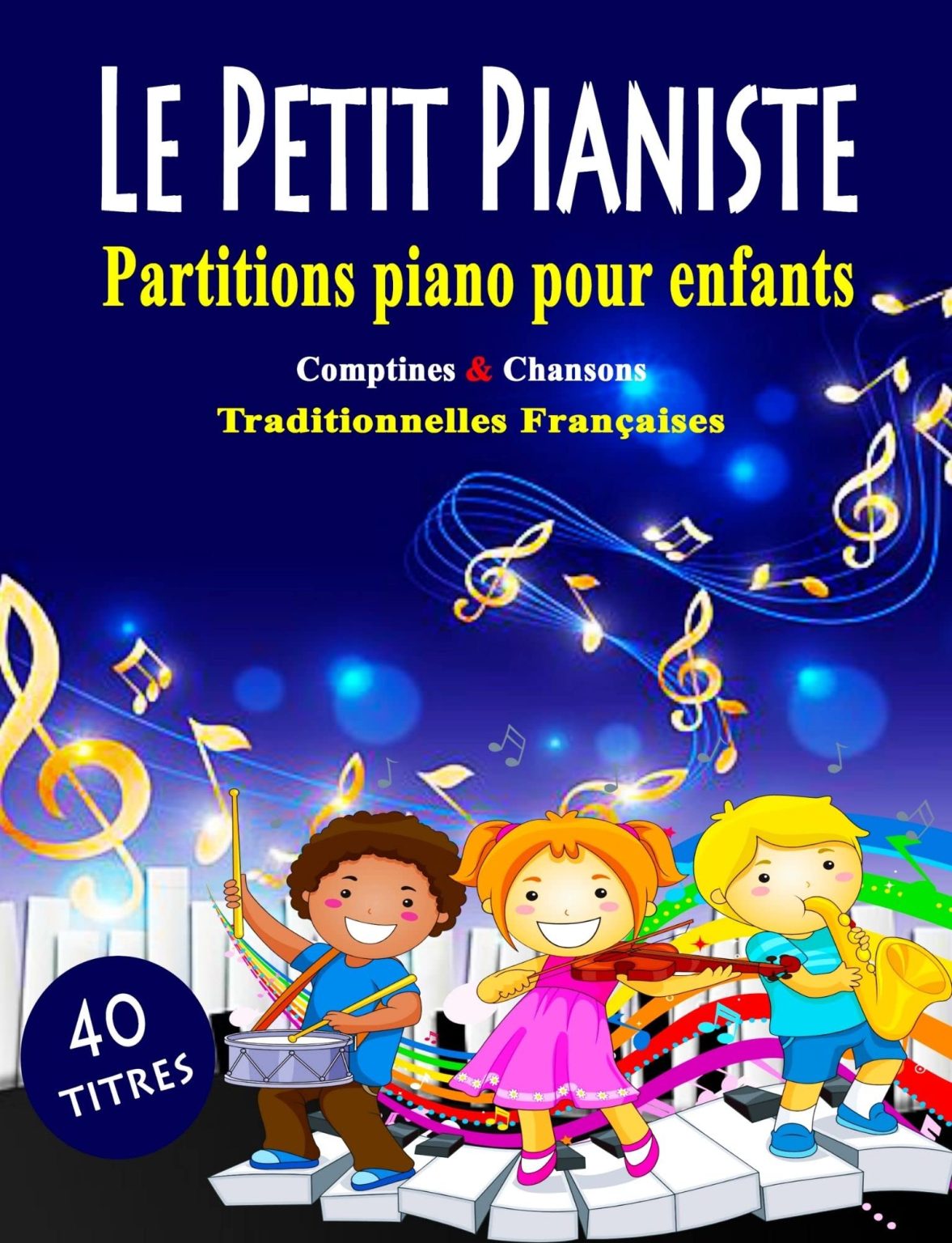 Le Petit Pianiste : 40 Comptines et Chansons Françaises Faciles pour Enfants Débutants - Partitions Simplifiées avec Paroles