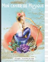 Mon Cahier de Musique A4 – Carnet de Partitions, 10 Portées par Page, 120 Pages, Couverture Sirène & Harpe