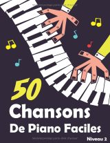 50 chansons de piano faciles – Morceaux choisis et arrangements pour enfants et débutants