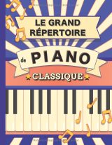 Le Grand Répertoire de Piano Classique – 70 partitions incontournables (Bach, Beethoven, Chopin, Debussy, Mozart…)