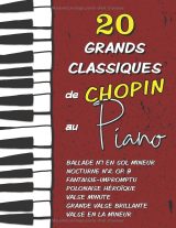 20 Grands Classiques de Chopin pour piano : Ballade n°1, Nocturne op. 9 n°2, Fantaisie-Impromptu, Polonaise Héroïque, Valse Minute, etc.