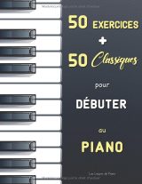 50 Exercices + 50 Classiques pour Débuter au Piano – Czerny Op. 599 & Hanon – Partitions faciles Urtext (Bach, Satie, Mozart, Schumann, Bartók)