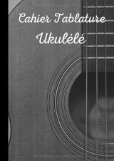 Cahier de tablatures pour ukulélé A4 – 120 pages | 8 tablatures et 6 diagrammes d’accords par page