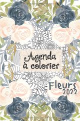 Agenda 2022 à colorier Fleurs – Grand format, 167 pages, couverture souple, semainier
