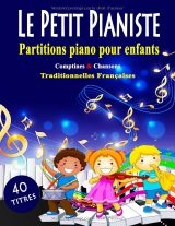 Le Petit Pianiste – 40 comptines et chansons françaises faciles pour enfants | Partitions piano simplifiées avec paroles