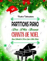 Partitions piano – Chants de Noël (facile à intermédiaire) : 50 classiques avec paroles pour débutants, enfants et adultes