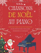 Chansons de Noël au piano – 60 mélodies modernes et classiques : partitions faciles avec doigtés et paroles